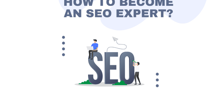 How To Become An SEO Expert?