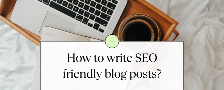 How To Write SEO-Friendly Blog Posts?