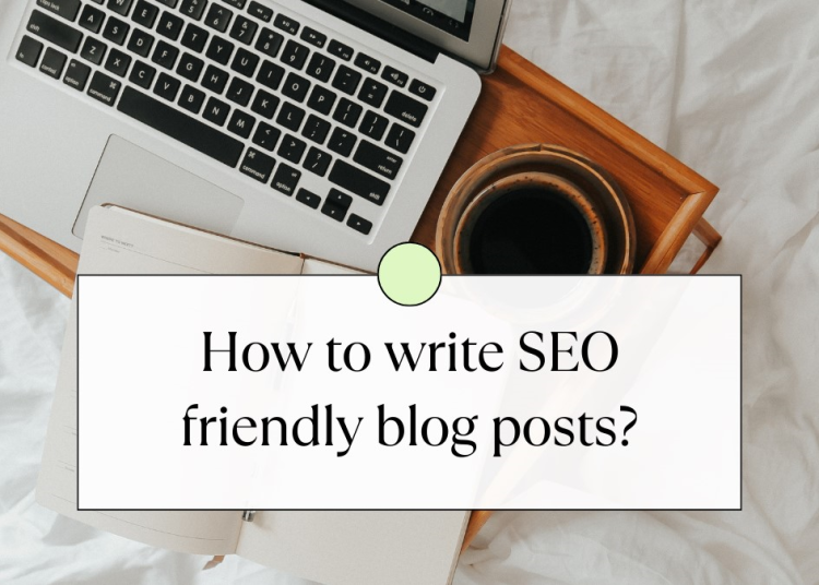 How To Write SEO-Friendly Blog Posts?