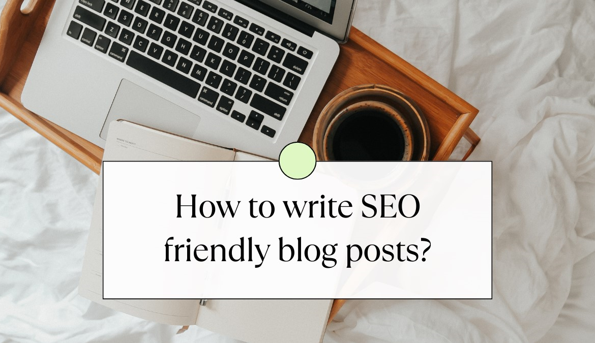 How To Write SEO-Friendly Blog Posts? 